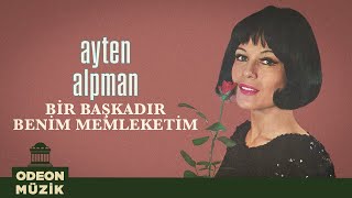 Ayten Alpman  Bir Başkadır Benim Memleketim Official Audio [upl. by Mauricio782]