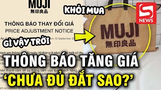 MUJI thông báo tăng giá netizen lập tức phản ứng quotTrước chưa đủ đắt hay saoquot [upl. by Zeph]