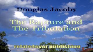 The Rapture and The Tribulation by Douglas Jacoby 3min preview [upl. by Islean876]