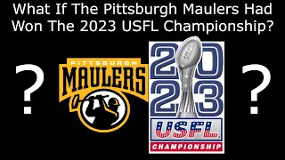 What If The Pittsburgh Maulers Had Won The 2023 USFL Championship [upl. by Eseilanna]