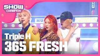 Show Champion 트리플 H  365 FRESH Triple H  365 FRESH l EP228 [upl. by Ennaxor]