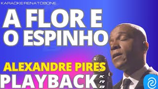 A FLOR E O ESPINHO  ALEXANDRE PIRES  PLAYBACK DEMONSTRAÇÃO [upl. by Chemush]