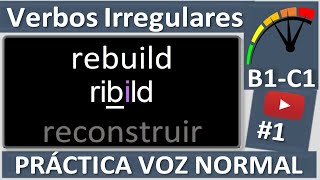 Inglés VERBOS IRREGULARES B1 B2 y C1 1° parte Práctica con voz normal [upl. by Pollux]