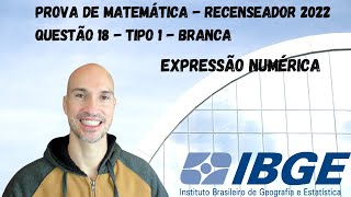 RECENSEADOR TIPO 1 BRANCA QUESTÃO 18  EXPRESSÕES NUMÉRICAS [upl. by Kym183]