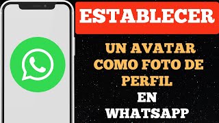 Cómo establecer un avatar como foto de perfil en WhatsApp [upl. by Sturrock]