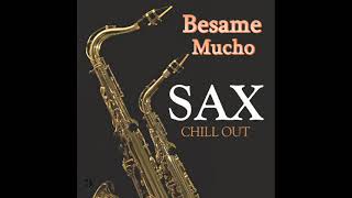 Sax Chill Out  Besame Mucho [upl. by Noseimaj]