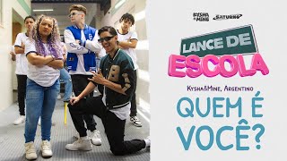 LANCE DE ESCOLA 10 Quem é você  Kysha e Mine Argentino [upl. by Marcell]