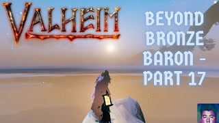 Valheim Beyond Bronze Baron  Episode 17 [upl. by Ash939]