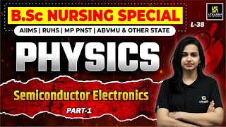 Physics for BSc Nursing Entrance L38  Semiconductor Electronics P1  Jyotsna Maam [upl. by Eilram]