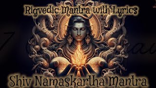 SHIV NAMASKARTHA MANTRA  RIGVEDIC MANTRA WITH LYRICS  BEAUTIFUL CHANTING VERSION SHIV MANTRA [upl. by Stich]