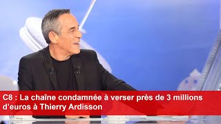 C8  La chaîne condamnée à verser près de 3 millions d’euros à Thierry Ardisson [upl. by Bell]