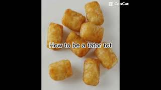 💗✨How to be a Tator Tot✨💗 [upl. by Adria]