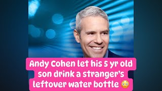 Andy Cohen lets son drink from a stranger’s abandoned water bottle amp his audience goes crazy [upl. by Ellary]