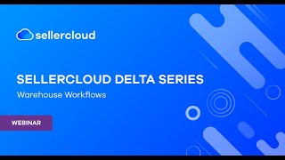 Sellercloud Delta Series Warehouse workflows  Webinar [upl. by Gosselin]