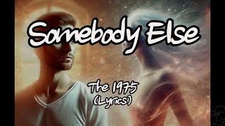 The 1975  Somebody Else Lyrics [upl. by Patterson]