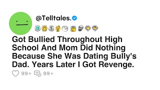 Got Bullied Throughout High School And Mom Did Nothing Because She Was Dating Bullys Dad [upl. by Idalla13]