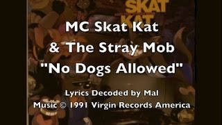 MC Skat Kat  quotNo Dogs Allowedquot Lyrics [upl. by Atiniuq822]