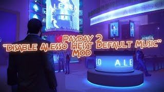 Payday 2 Mod showcase  Disable Alesso Heist default music [upl. by Igic]