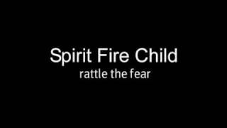 spirit fire child  rattle the fear [upl. by Vel902]