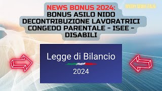 NEWS BONUS 2024 BONUS ASILO NIDO  DECONTRIBUZIONE LAVORATRICI  ISEE  DISABILI [upl. by Bromleigh]