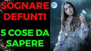 SOGNARE i DEFUNTI  5 COSE da SAPERE [upl. by Yenoh]