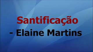 Santificação  Elaine Martins voz e letra [upl. by Yeleen]