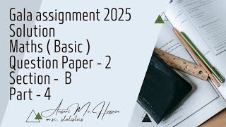 Gala assignment 2025  Solution  Maths  Basic   Question paper  2  Section  B  Part  4 [upl. by Karlee]