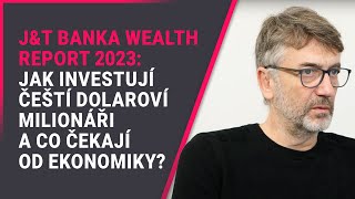 JampT Banka Wealth Report 2023 Jak investují čeští dolaroví milionáři a co čekají od ekonomiky [upl. by Coriss65]