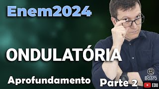 ONDULATÓRIA  ENEM 2024  Professor Boaro  MUITO importante para você [upl. by Cissej]