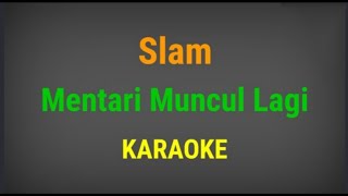 Slam  Mentari muncul lagi Karaoke [upl. by Yesoj325]