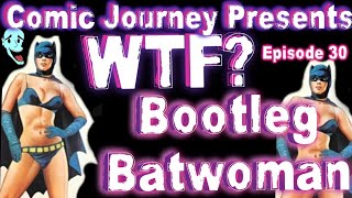 Comic Journey Presents Episoode 30 Bootleg Batwoman [upl. by Parrisch822]