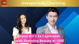 Unexpectedly Charming Hyun Bins Ex Captivates with Stunning Beauty at U50  ACNFM News [upl. by Lounge]