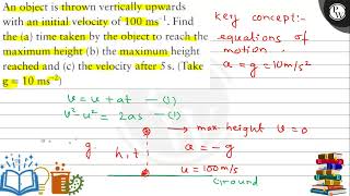 An object is thrown vertically upwards with an initial velocity of 100 ms1 Find the a time [upl. by Ahcilef692]