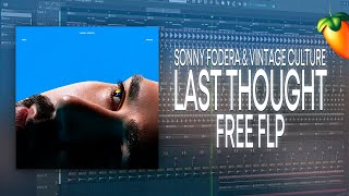 Sonny Fodera amp Vintage Culture  Last Thought FL Studio Remake  FREE FLP [upl. by Dolly]