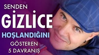 BÄ°R ERKEÄÄ°N SENDEN GÄ°ZLÄ°CE HOÅLANDIÄINI GÃ–STEREN BEÅ DAVRANIÅI AÃ‡IKLIYORUM [upl. by Maire]