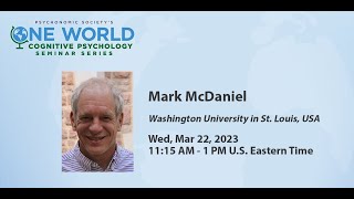 Psychonomic Societys One World Seminar Series presents Mark McDaniel March 22 2023 [upl. by Norrie]