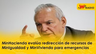 MinHacienda evalúa redirección de recursos de MinIgualdad y MinVivienda para emergencias  La W [upl. by Fokos64]