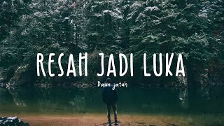 Daun Jatuh  Resah Jadi Luka Lyric Video [upl. by Eeliak867]