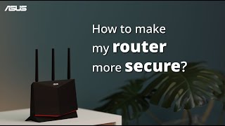 How to Make My Router More Secure  ASUS SUPPORT [upl. by Retxed]