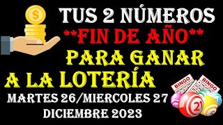 Tus 2 NÚMEROS de FIN DE AÑO para GANAR a la LOTERÍA MARTES 26 y MIERCOLES 27 DICIEMBRE 2023 [upl. by Tiedeman272]