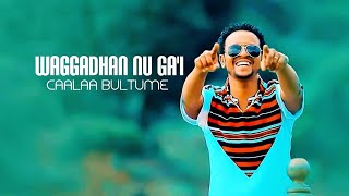 Caalaa Bultume  WAGGADHAN NU GAI  New Ethiopian Oromo Music 2019 Official Video [upl. by Behl]