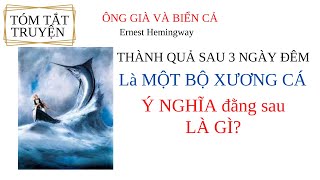 Tóm tắt truyện ÔNG GIÀ VÀ BIỂN CẢHêminguêThành quả 3 ngày đêm là một BỘ XƯƠNG CÁ Ý NGHĨA LÀ GÌ [upl. by Liagaba]