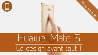 Prise en main  Huawei Mate S  Le design avant tout [upl. by Stutzman513]