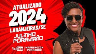 JULINHO PORRADÃƒO 2024  REPERTÃ“RIO ATUALIZADO  AO VIVO EM LARANJEIRASSE [upl. by Adlemi]