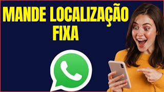 COMO MANDAR A LOCALIZAÇÃO FIXA PELO WHATSAPP [upl. by Hamner]