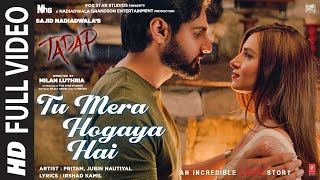 Tu Mera Hogaya Hai  Full Video  Tadap  Ahan Shetty Tara Sutaria  Pritam Jubin Nautiyal [upl. by Kralc]