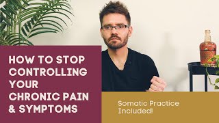 How to STOP CONTROLLING Your Chronic Pain amp Symptoms Somatic Practice Included [upl. by Marven]