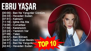 Ebru Yaşar 2023  Türkçe Müzik 2023  Ben Ne Yangınlar Gördüm Havadan Sudan Kalmam Içime Ata Ata [upl. by Eittap]