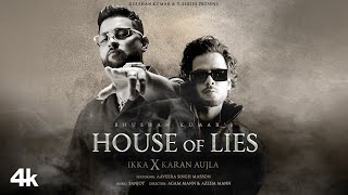 HOUSE OF LIES Official Music Video IKKA X Karan Aujla  Aaveera Singh M  Sanjoy  Bhushan Kumar [upl. by Akired]