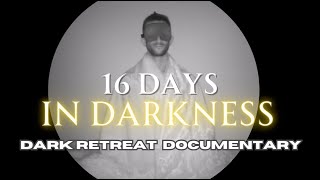 16 Days in Darkness  Darkretreat documentary [upl. by Nicolella936]